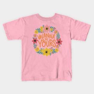 Wanna be Yours Kids T-Shirt